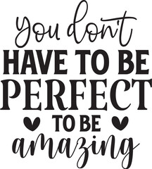 you don't have to be perfect to be amazing
