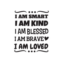 I Am Smart, I Am Kind, I Am Blessed, I Am Brave, I Am Loved. Vector Design on White Background