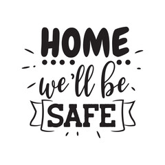 Home We'll Be Safe. Vector Design on White Background