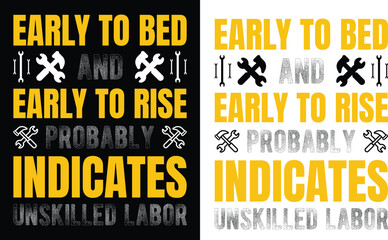 Early to bed and early to rise probably indicates unskilled labor. Happy labor day t shirt design 2024, t-shirt design, labor day 2024,