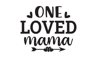 One loved mama svg,Mother's Day Svg,Mom life Svg,Mom lover home decor Hand drawn phrases,Mothers day typography t shirt quotes vector Bundle,Happy Mother's day svg,Cut File Cricut,Silhouette 