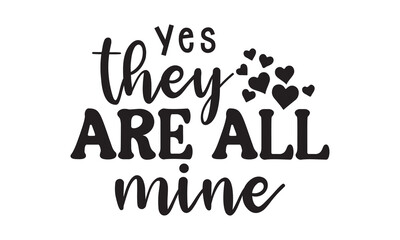 Yes they are all mine svg,Mother's Day Svg,Mom life Svg,Mom lover home decor Hand drawn phrases,Mothers day typography t shirt quotes vector Bundle,Happy Mother's day svg,Cut File Cricut,Silhouette 