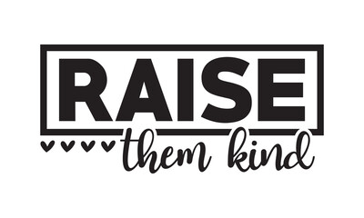 Raise them kind svg,Mother's Day Svg,Mom life Svg,Mom lover home decor Hand drawn phrases,Mothers day typography t shirt quotes vector Bundle,Happy Mother's day svg,Cut File Cricut,Silhouette 