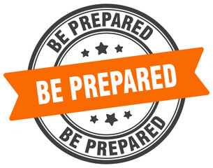 be prepared stamp. be prepared label on transparent background. round sign
