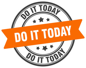 do it today stamp. do it today label on transparent background. round sign