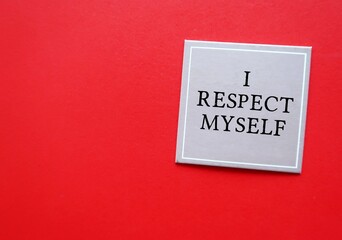 Card on copy space red background with text message I RESPECT MYSELF, concept of self-respect, knowing you are worthy, develop self-love with self-acceptance