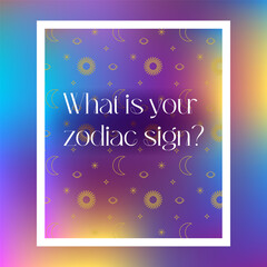 What is your zodiac sign Poster. Vector Illustration of Sky Sun Moon Concept.