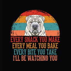 Every snack you make Every meal you bake Every bite you take Shar Pei Dog typography t-shirt Design vector

