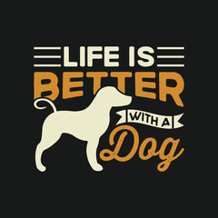 Life is better with a dog | vintage custom typography t shirt design