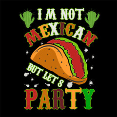 Cinco De Mayo T shirt Design. I'm Not Mexican But Let's Party.