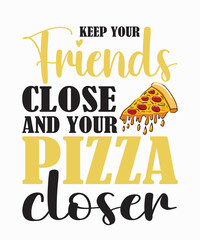 keep your friends close pizza closer - obrazy, fototapety, plakaty