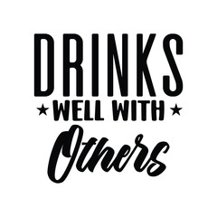 Drinks well with others-2 t-shirt Design