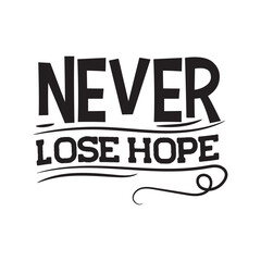Never Lose Hope. Vector Design on White Background