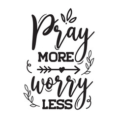 Pray More Worry Less. Vector Design on White Background