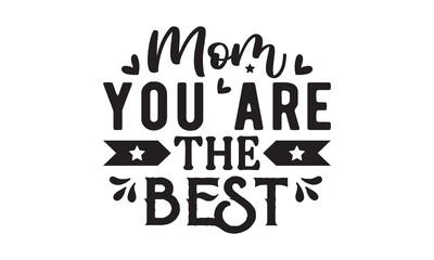 Mom you are the best svg,Mother's Day Svg,Mom life Svg,Mom lover home decor Hand drawn phrases,Mothers day typography t shirt quotes vector Bundle,Happy Mother's day svg,Cut File Cricut,Silhouette 