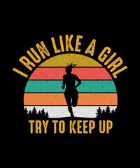 Running T-shirt Design I Run Like a Girl Try To Keep Up