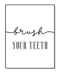 Brush your teeth poster. Minimalist hygiene quote art. Lettering vector typography quote poster for print. Design workplace frame. Bathroom phrase brush your teeth. Wall art home decor.