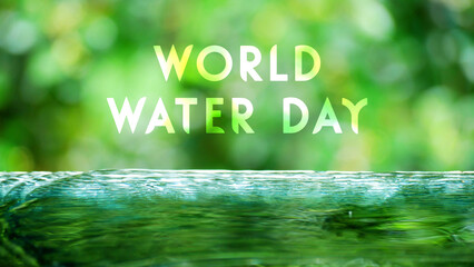 world water day with flowing water and nature bokeh background.