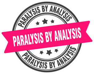 paralysis by analysis stamp. paralysis by analysis label on transparent background. round sign