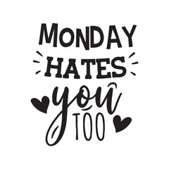 Monday Hates You Too. Vector Design on White Background
