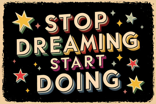 Motivational words - Stop Dreaming, Start Doing. For design, print, and fabric.
