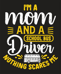 I am a mom and a school bus driver nothing scares me typographic design with grunge effect