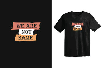 Fototapeta premium We are not same typography t shirt design, motivational typography t shirt design, inspirational quotes t-shirt design