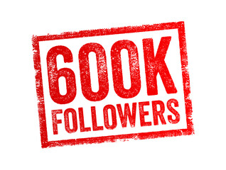 600K Followers - reaching 600,000 followers on a social media platform or other online platform, text stamp concept background