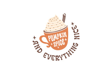 Fall Quote SVG T shirt design, Pumpkin Spice and everything nice 