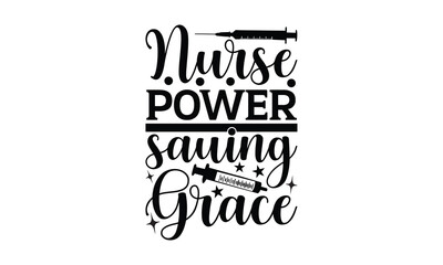 nurse power sauing grace - Nurse t shirt design,Calligraphy graphic design typography element,
 Hand drawn lettering phrase isolated on white background, Hand written vector sign, svg