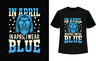 in april i wear blue typography t shirt design, motivational typography t shirt design, inspirational quotes t-shirt design