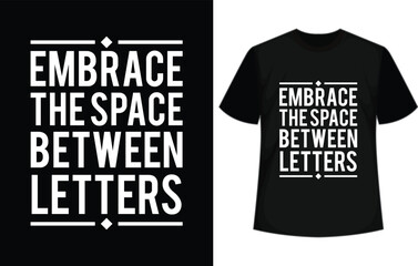 embrace the space between letters typography t shirt design, motivational typography t shirt design, inspirational quotes t-shirt design
