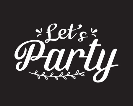 Let's party. Vector hand drawn lettering isolated. Template for card, poster, banner, print for t-shirt, label, patch.