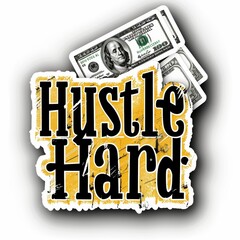 A motivational sticker that visually communicates the hustle required for financial success and prosperity.
