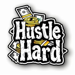 The phrase "Hustle Hard" with financial symbols on a sticker, inspiring profit and wealth building.