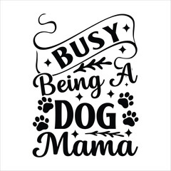  Busy Being A Dog Mama  Dog t Shirt Design