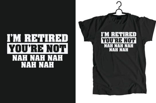 Retirement Design Can Use For t-shirt, Hoodie, Mug, Bag etc.
