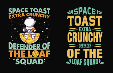 Space toast, defender of the loaf squad. Vintage Vector graphic typographic design Perfect for apparel graphics, posters, and other uses
