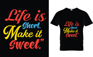 Life is short, make it sweet. typography t-shirt design 