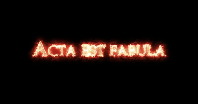 Acta Est Fabula written with fire. Loop