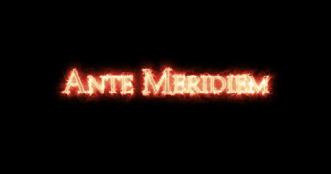 Ante Meridiem written with fire. Loop
