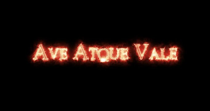 Ave Atque Vale, hail and farewell, written with fire. Loop