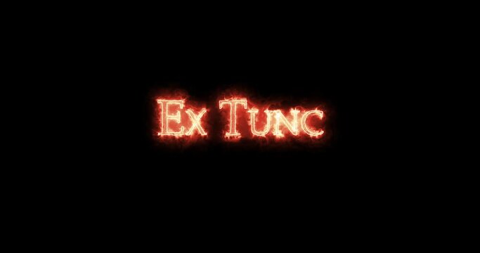 Ex tunc written with fire. Loop