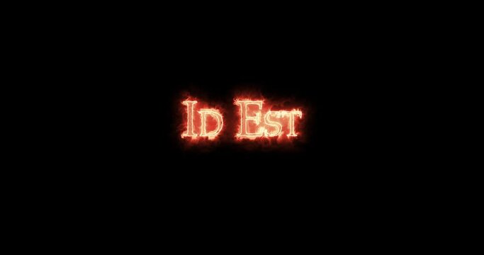 Id est written with fire. Loop