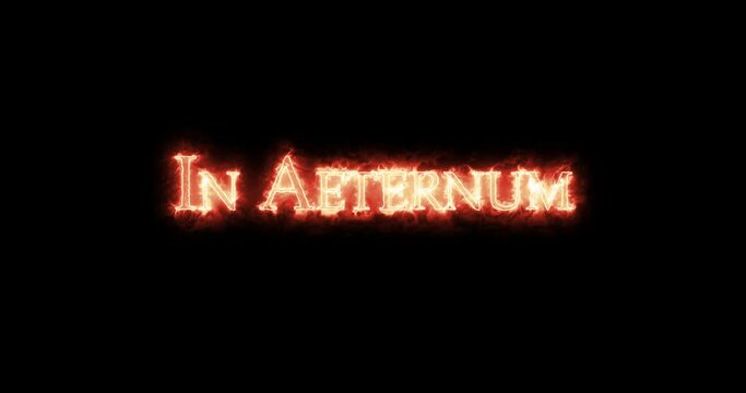 In aeternum written with fire. Loop