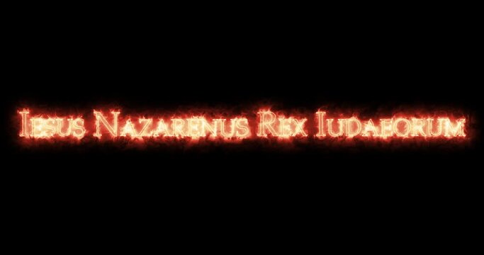 Iesus Nazarenus Rex Iudaeorum written with fire. Loop