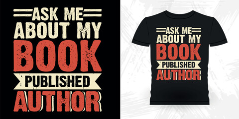 Ask Me About My Book Published Author Funny Book Writer Retro Vintage Published Book Author T-shirt Design