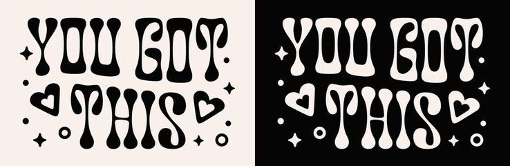 You got this lettering. Motivational empowering calming anxiety quotes for women and girls. Groovy wavy retro celestial aesthetic card. Self love text you can do it graphic shirt design print vector.