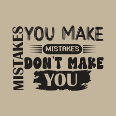 you make mistakes don't make you mistakes t-shirt design