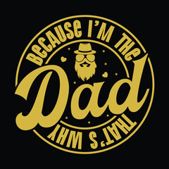 Because I'm The Dad That's Why t shirt design,  Retro, fathers day quotes typographic lettering vector